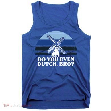 Funny Dutch College Gift Student Do You Even Dutch Bro Joke Gift Tank Top