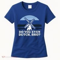 Funny Dutch College Gift Student Do You Even Dutch Bro Joke Gift Women's T-Shirt thumb 0