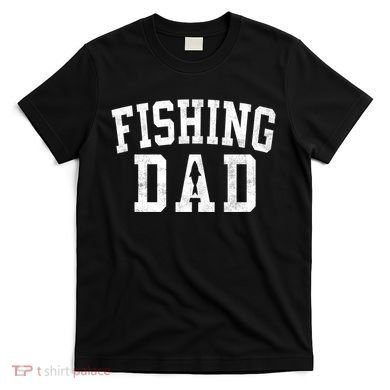 Fishing Dad Classic Bold Font FatherS Day Daddy T-Shirt