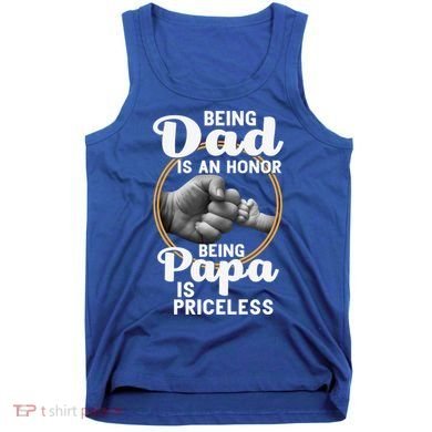 Funny Dad Cute Gift Being Dad Is An Honor Fathers Day Great Gift Tank Top