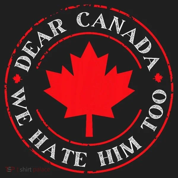 Funny Dear Canada We Hate Him Too  Tumbler