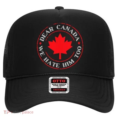 Funny Dear Canada We Hate Him Too  Hat