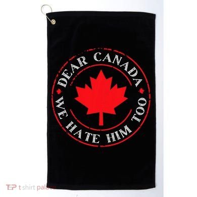 Funny Dear Canada We Hate Him Too  Golf Towel
