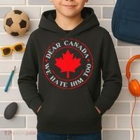 Funny Dear Canada We Hate Him Too  Kids Hoodie thumb 2