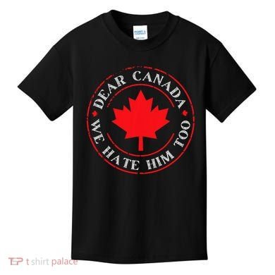 Funny Dear Canada We Hate Him Too  Kids T-Shirt