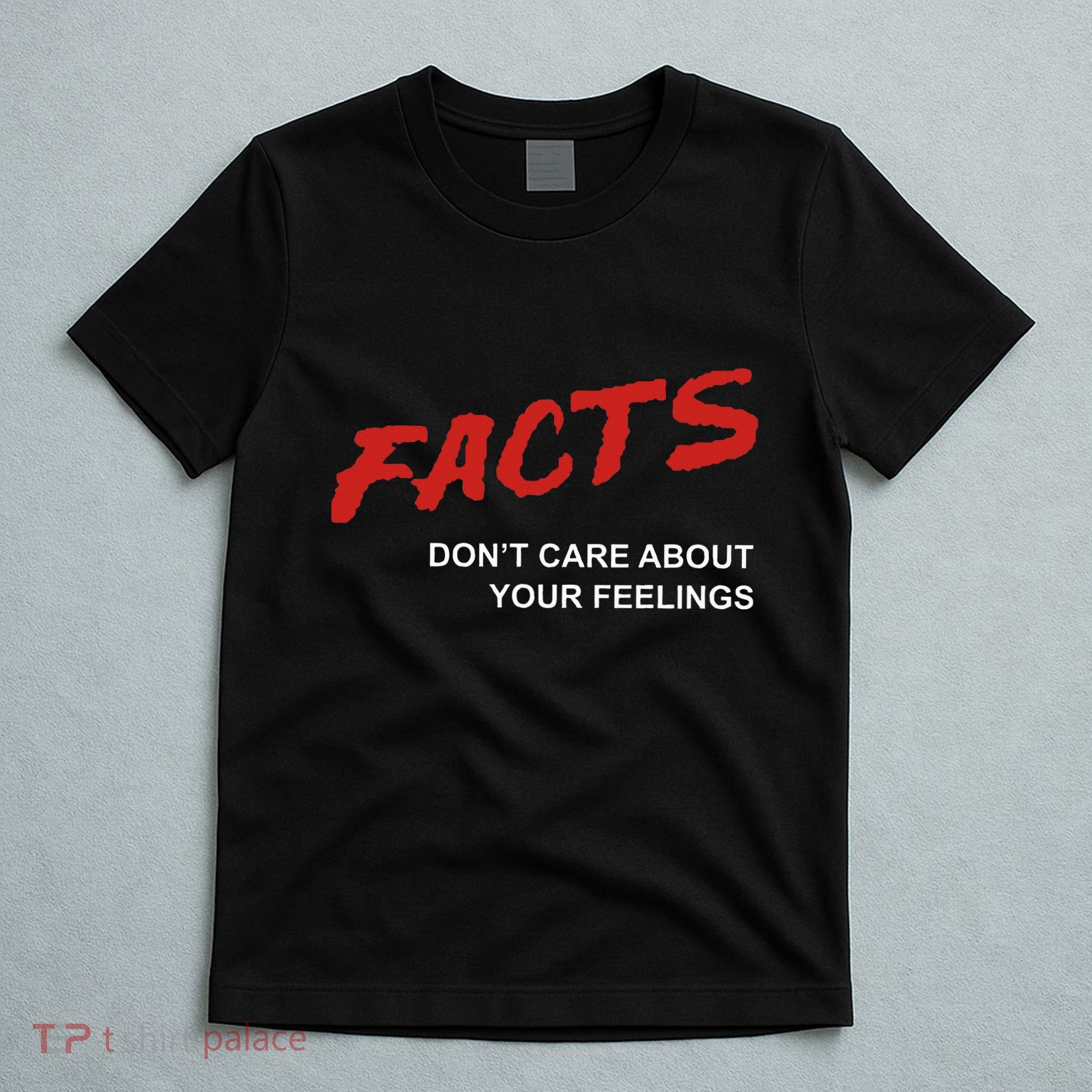 Facts DonT Care About Your Feelings Facts Music Video T-Shirt