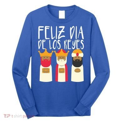 Feliz Dia De Reyes Happy Epiphany Day Three Kings Day Cute Gift Long Sleeve Shirt