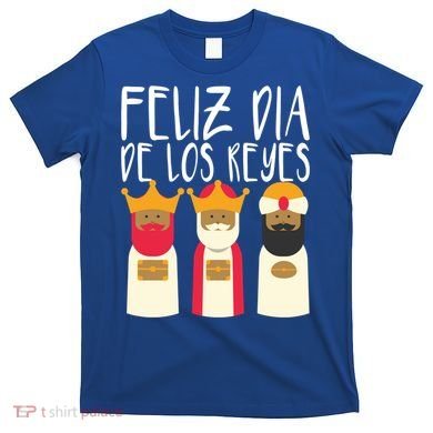 Feliz Dia De Reyes Happy Epiphany Day Three Kings Day Cute Gift T-Shirt