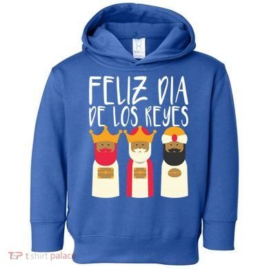 Feliz Dia De Reyes Happy Epiphany Day Three Kings Day Cute Gift Toddler Hoodie