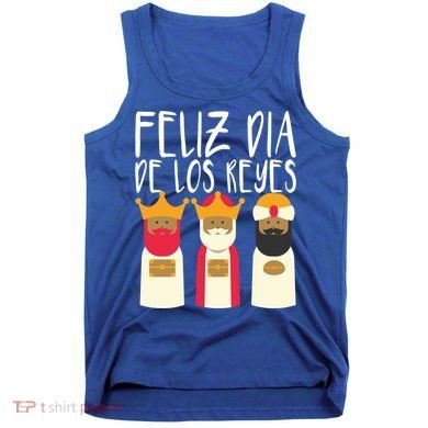Feliz Dia De Reyes Happy Epiphany Day Three Kings Day Cute Gift Tank Top