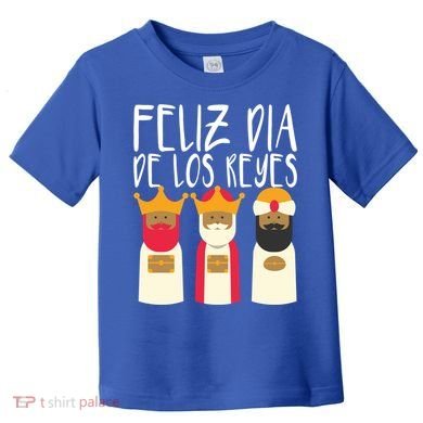 Feliz Dia De Reyes Happy Epiphany Day Three Kings Day Cute Gift Toddler T-Shirt