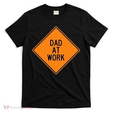  Funny Design Dad at Work Warning T-Shirt
