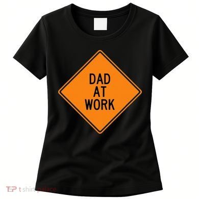  Funny Design Dad at Work Warning Women's T-Shirt