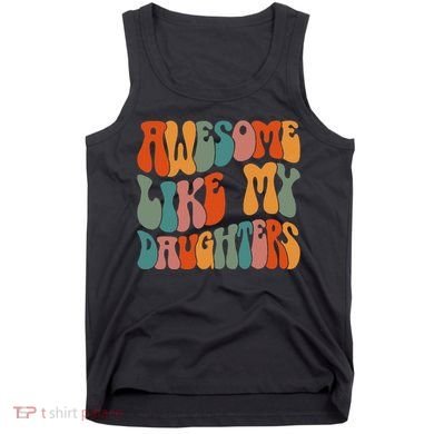 FatherS Day Dad Gifts Daughters Awesome Like My Daughters Tank Top