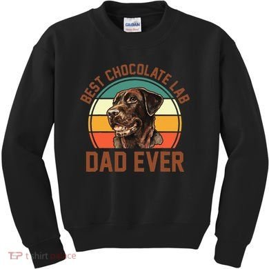 Fathers Day Dog Lover Daddy Best Chocolate Lab Dad Ever Kids Sweatshirt