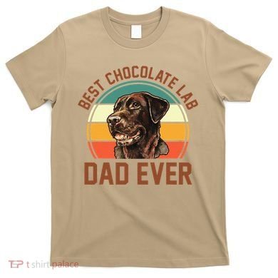 Fathers Day Dog Lover Daddy Best Chocolate Lab Dad Ever T-Shirt