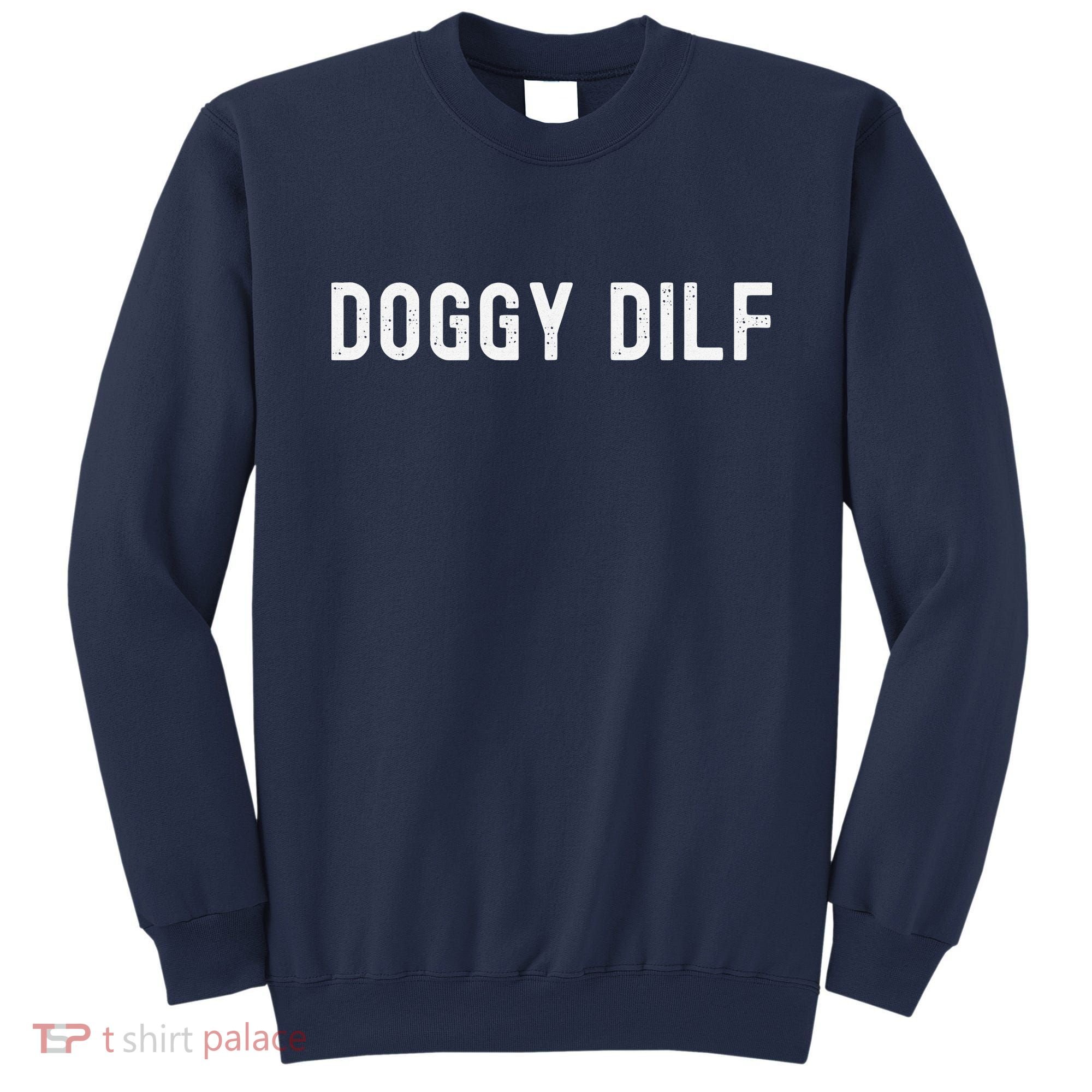 Funny Doggy Dilf For Your Favorite Dog Dad You Would Like Sweatshirt