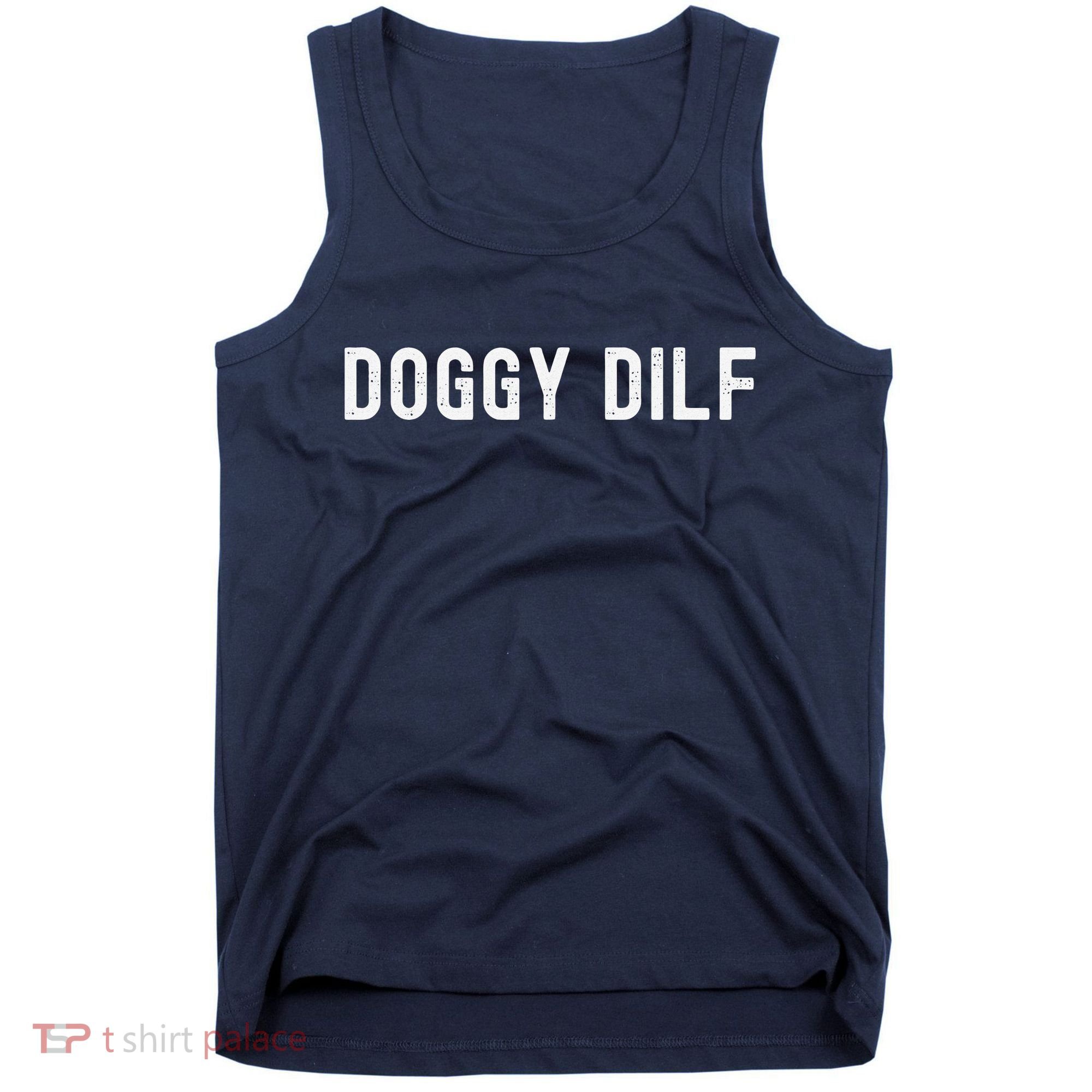 Funny Doggy Dilf For Your Favorite Dog Dad You Would Like Tank Top