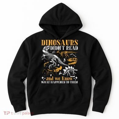 Funny Dinosaurs Didn't Read Book Lover Teacher Gift Hoodie