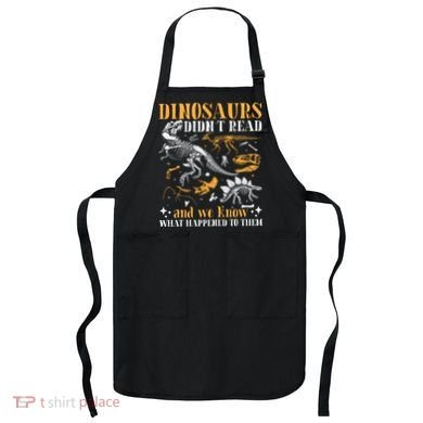 Funny Dinosaurs Didn't Read Book Lover Teacher Gift Apron