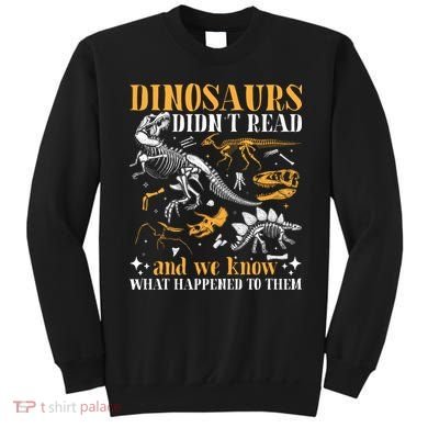 Funny Dinosaurs Didn't Read Book Lover Teacher Gift Sweatshirt