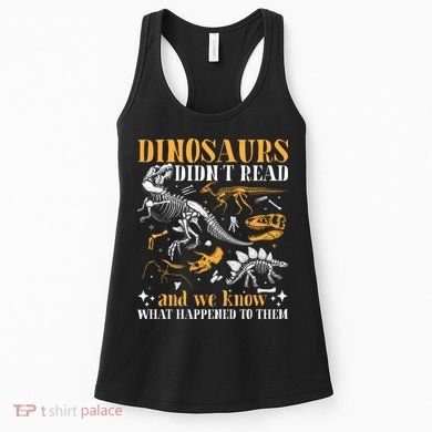 Funny Dinosaurs Didn't Read Book Lover Teacher Gift Women's Tank Top