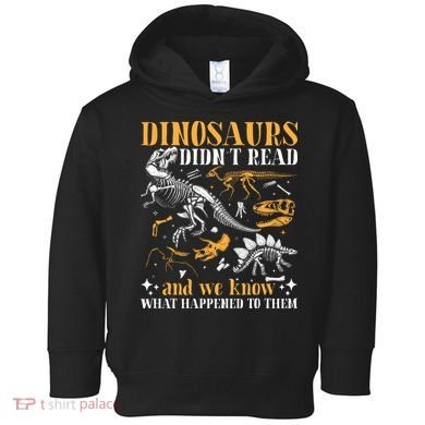 Funny Dinosaurs Didn't Read Book Lover Teacher Gift Toddler Hoodie
