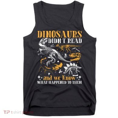 Funny Dinosaurs Didn't Read Book Lover Teacher Gift Tank Top