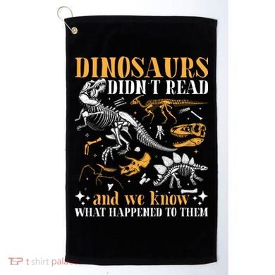 Funny Dinosaurs Didn't Read Book Lover Teacher Gift Golf Towel