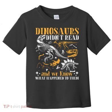 Funny Dinosaurs Didn't Read Book Lover Teacher Gift Toddler T-Shirt