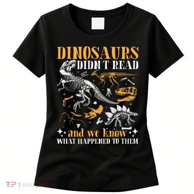 Funny Dinosaurs Didn't Read Book Lover Teacher Gift Women's T-Shirt
