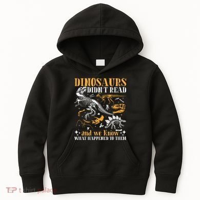 Funny Dinosaurs Didn't Read Book Lover Teacher Gift Kids Hoodie