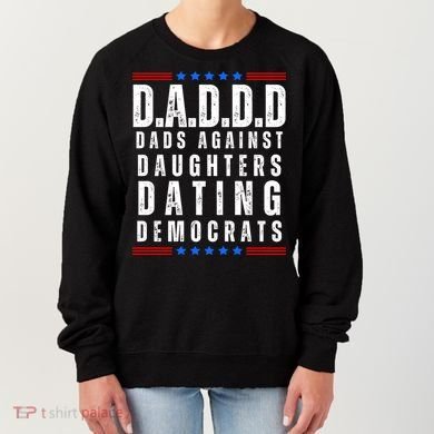 Funny Daddd Dads Against Daughters Dating Democrats Women's Sweatshirt