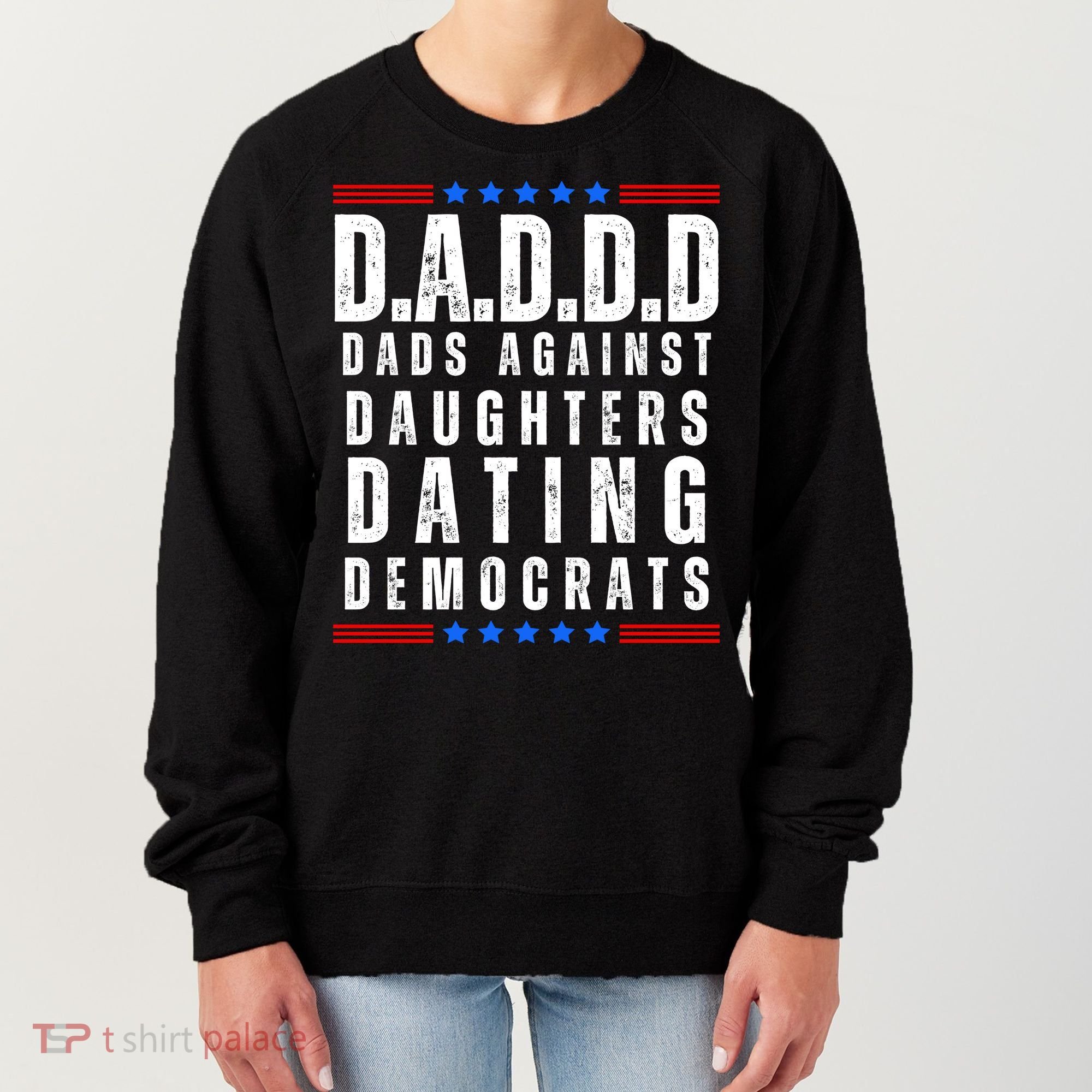 Funny Daddd Dads Against Daughters Dating Democrats Women's Sweatshirt