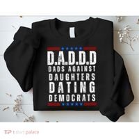 Funny Daddd Dads Against Daughters Dating Democrats Sweatshirt thumb 2