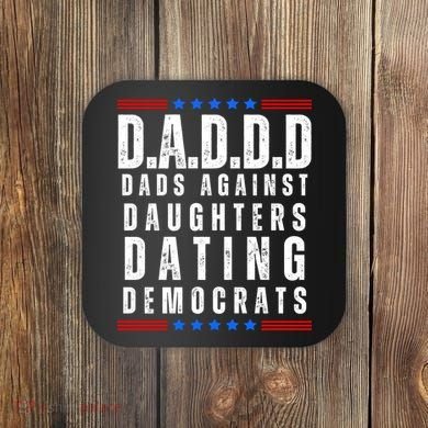 Funny Daddd Dads Against Daughters Dating Democrats Coaster