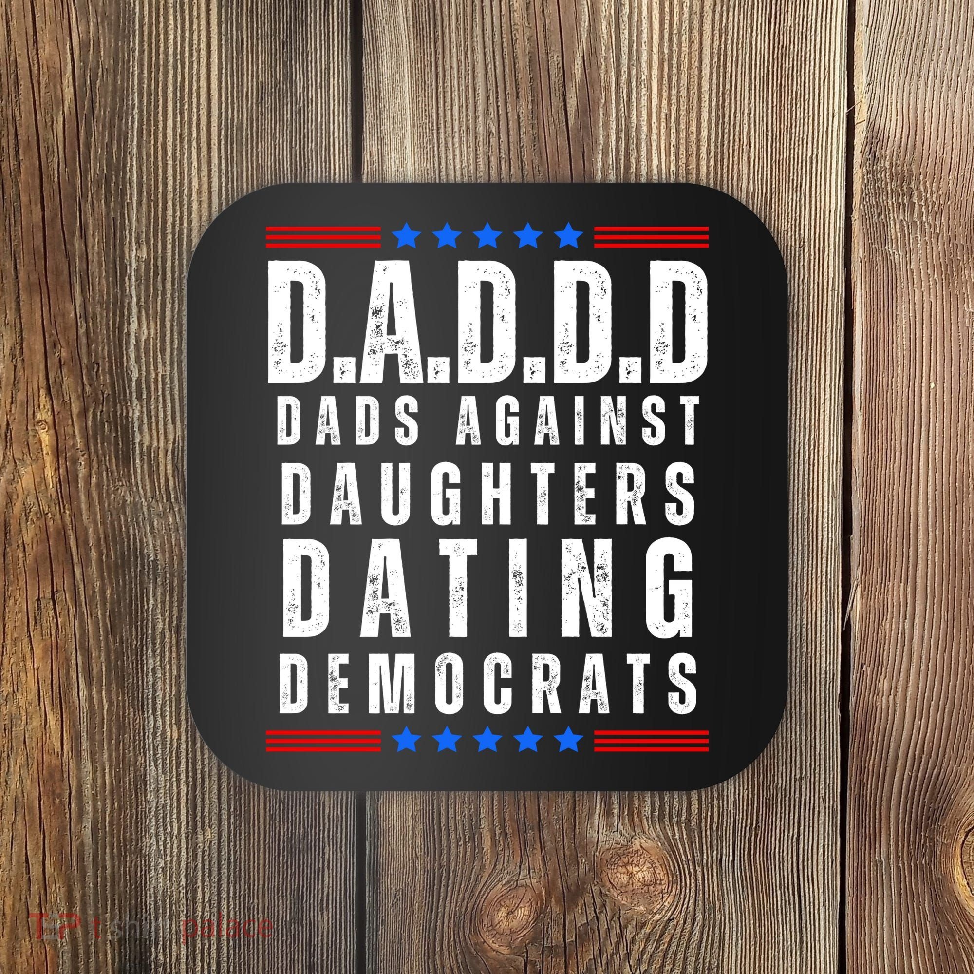 Funny Daddd Dads Against Daughters Dating Democrats Coaster