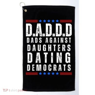 Funny Daddd Dads Against Daughters Dating Democrats Golf Towel