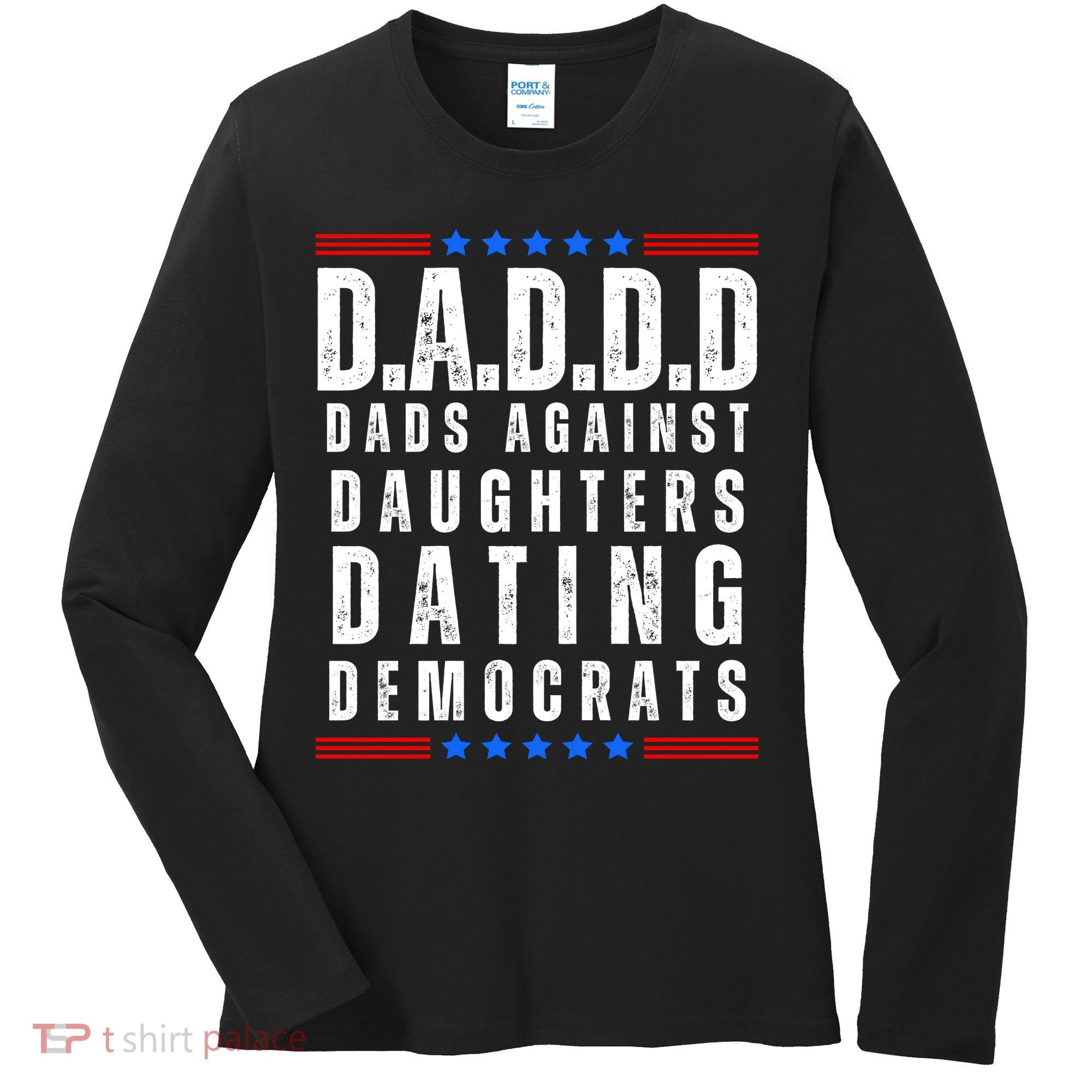 Funny Daddd Dads Against Daughters Dating Democrats Women's Long Sleeve Shirt