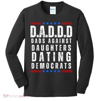 Funny Daddd Dads Against Daughters Dating Democrats Kids Long Sleeve Shirt