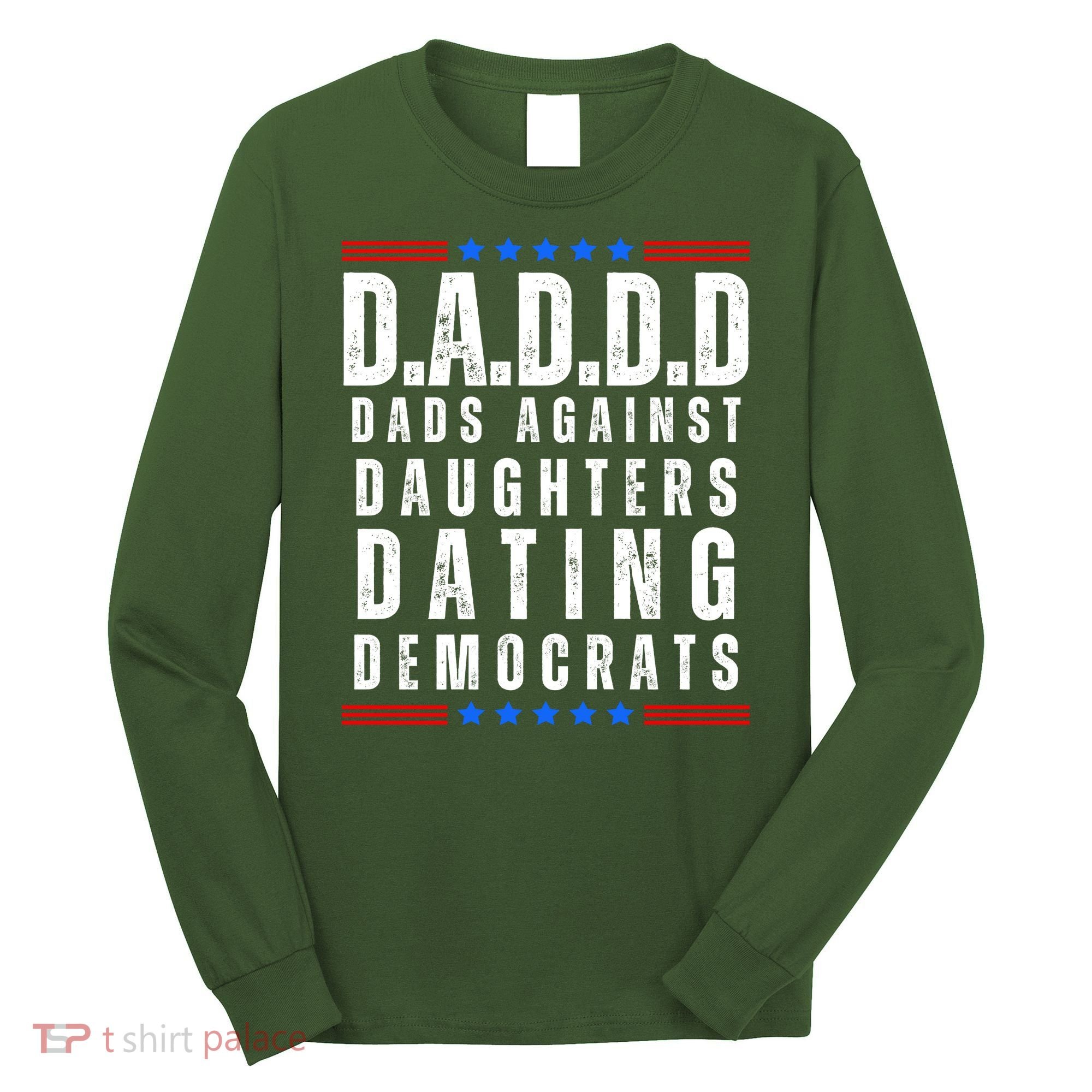 Funny Daddd Dads Against Daughters Dating Democrats Long Sleeve Shirt