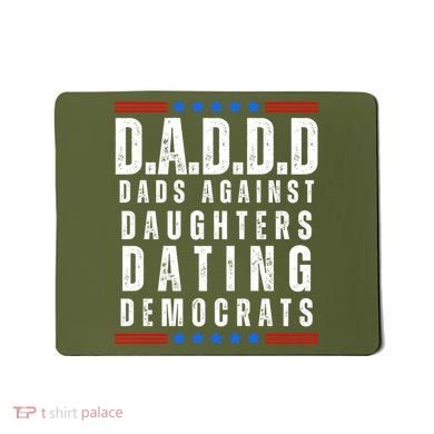 Funny Daddd Dads Against Daughters Dating Democrats Mousepad
