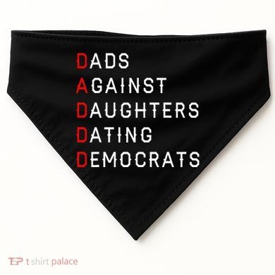 Funny Daddd Dads Against Daughters Dating Democrats USA-Made Doggie Bandana