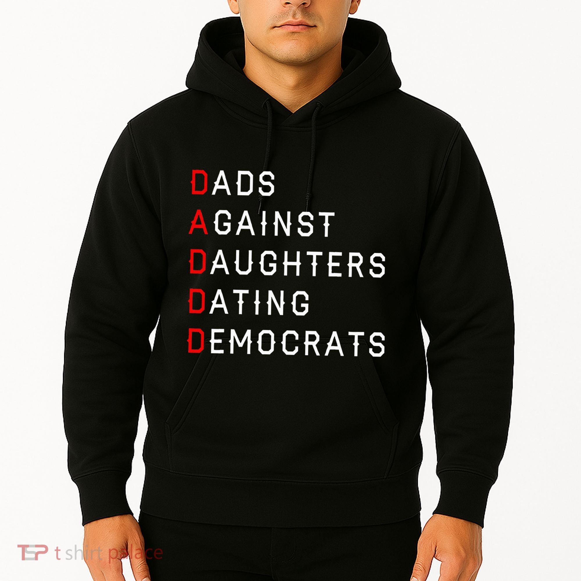 Funny Daddd Dads Against Daughters Dating Democrats Hoodie