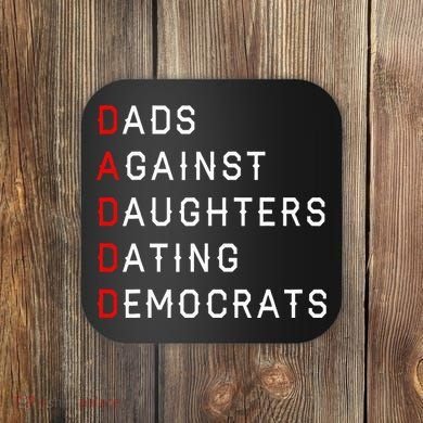 Funny Daddd Dads Against Daughters Dating Democrats Coaster
