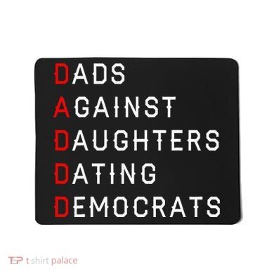 Funny Daddd Dads Against Daughters Dating Democrats Mousepad