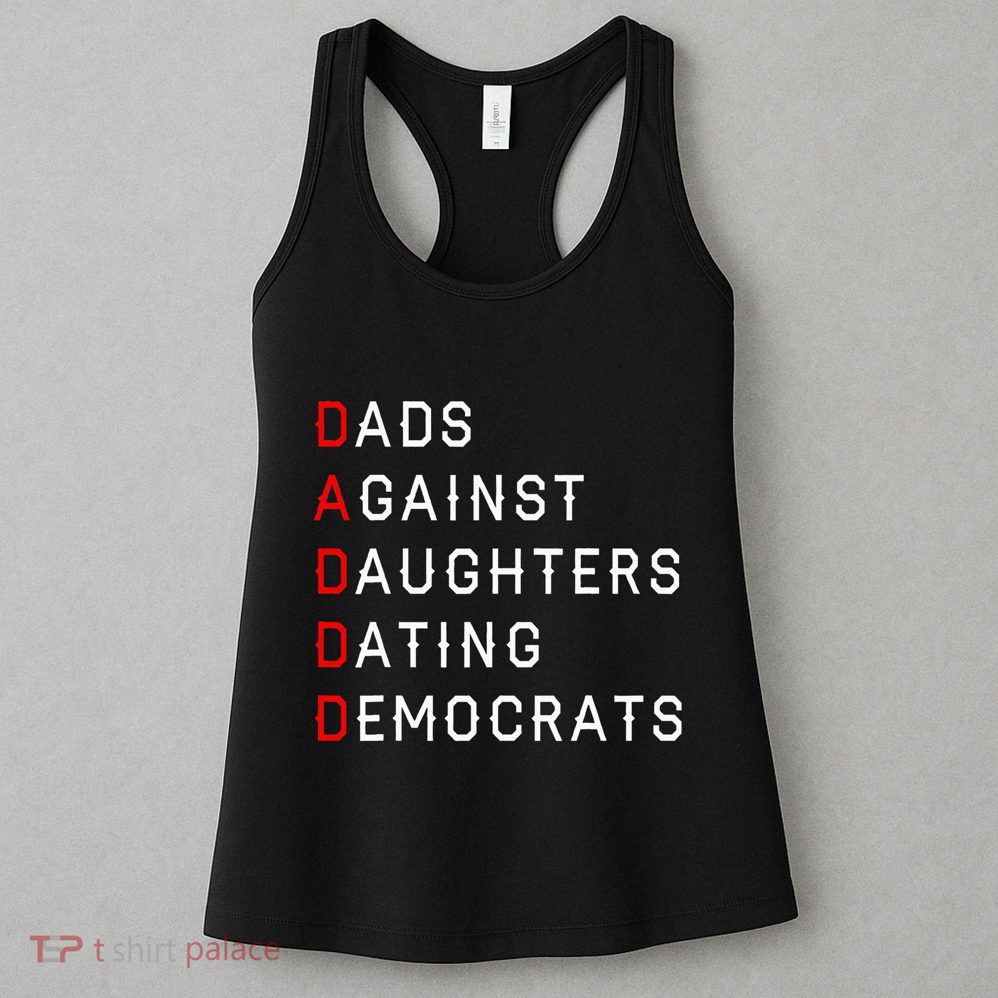 Funny Daddd Dads Against Daughters Dating Democrats Women's Tank Top