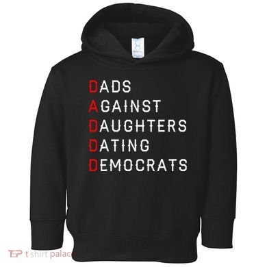 Funny Daddd Dads Against Daughters Dating Democrats Toddler Hoodie