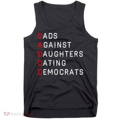 Funny Daddd Dads Against Daughters Dating Democrats Tank Top