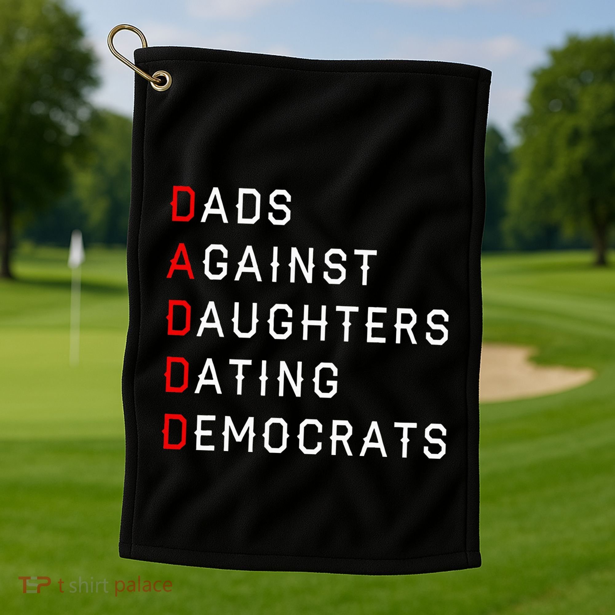 Funny Daddd Dads Against Daughters Dating Democrats Golf Towel